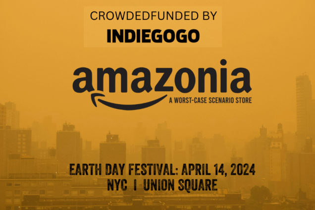 Yellow background of NYC with black text that says Funded by IndieGogo and Amazonia A Worst Case Scenario Store and Earth Day Festival: April 14, 2024 NYC Union Square