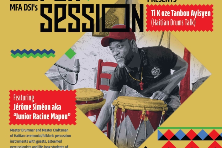 MFA DSI Open Session presents Ti Koze Tanbou Aiysyen (Haitian Drum Talks) with a phto of Jerome Simeon aka Junior Racine Mapou with his haitian drums on a yellow background.