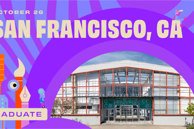 October 26 San Francisco, CA at California College of the Arts Graduate on a purple background with an image of an art school.