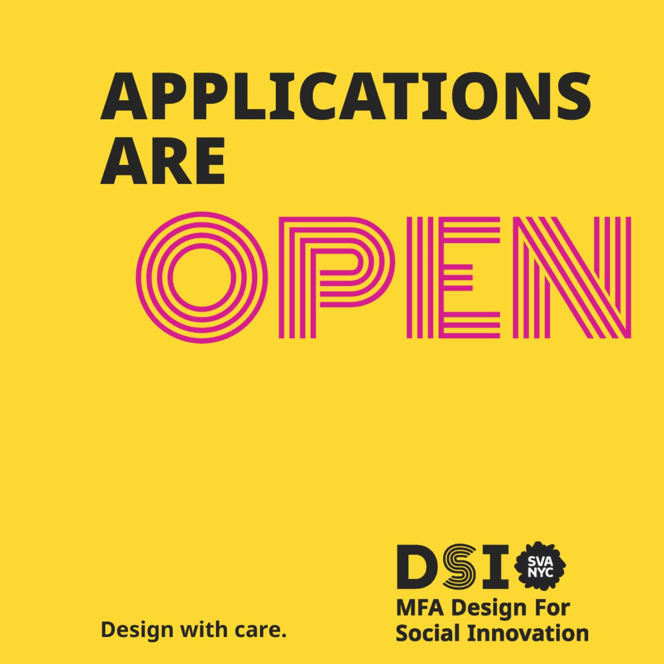 Square that says Applications are OPEN. Design with us. DSI SVA MFA Design for Social Innovation in black and magenta text on a yellow background.