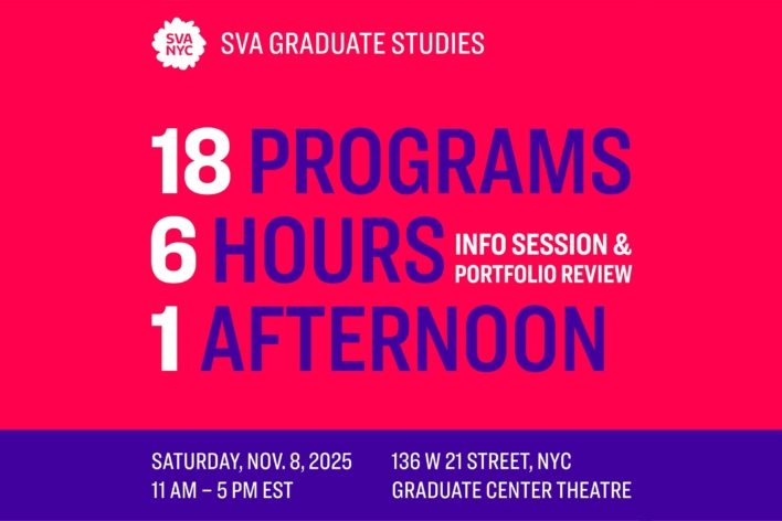 SVA Graduate Studies Info Session and Portfolio Review. 18 Programs, 6 Hours, 1 Afternoon. Saturday, November 8, 2025. 136 W 21 St, NYC Graduate Center. White Text on a pink background with a purple bar at the bottom.